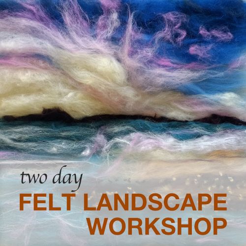 Wet felting landscapes 2 day workshop